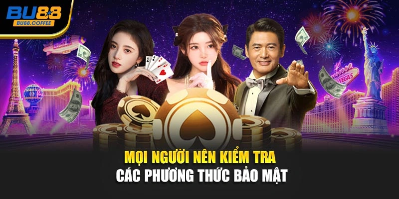 Mọi người nên kiểm tra các phương thức bảo mật