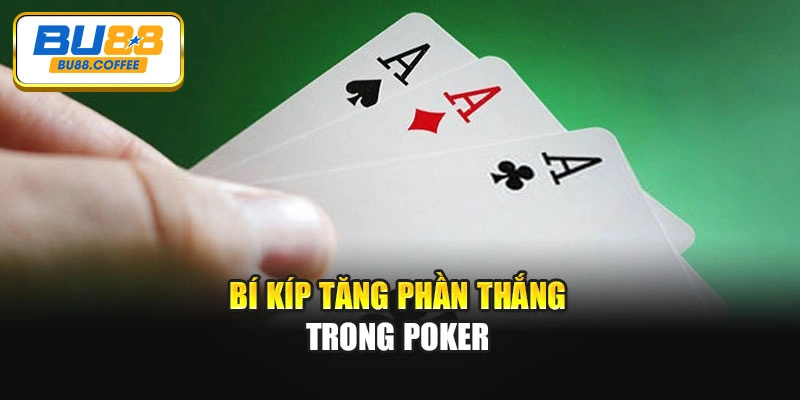 Bí kíp tăng phần thắng trong Poker