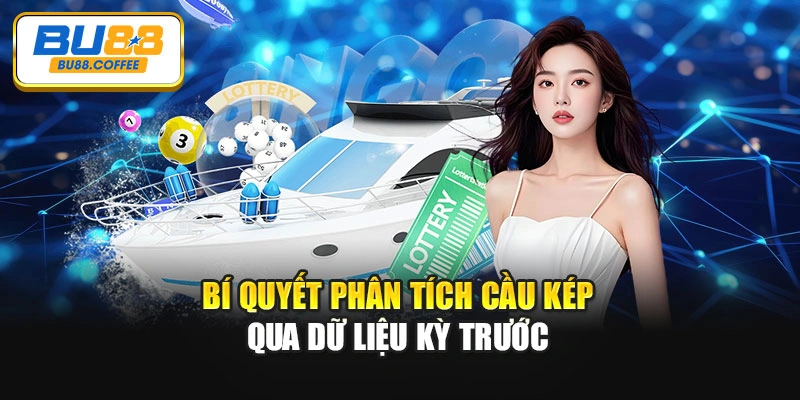 Bí quyết phân tích cầu kép qua dữ liệu kỳ trước