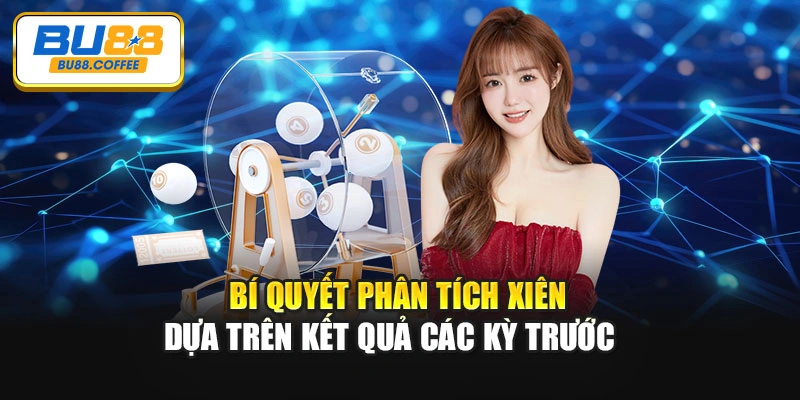 Bí quyết phân tích xiên dựa trên kết quả các kỳ trước
