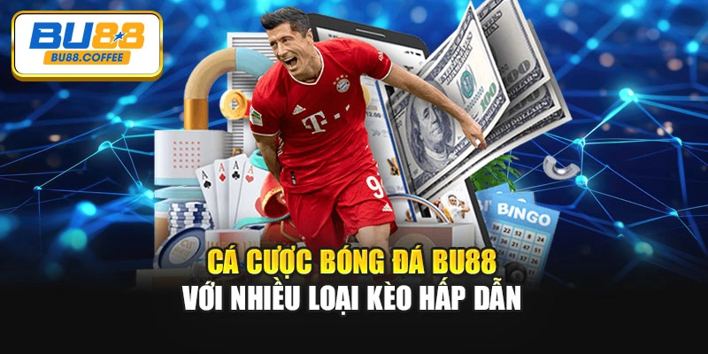 Cá cược bóng đá BU88 với nhiều loại kèo hấp dẫn