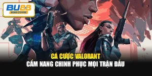 Cá Cược Valorant – Cẩm Nang Chinh Phục Mọi Trận Đấu