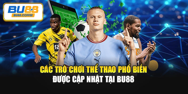 Các trò chơi thể thao phổ biến được cập nhật tại BU88