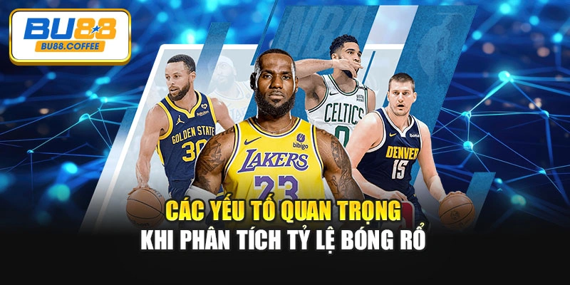 Các yếu tố quan trọng khi phân tích tỷ lệ bóng rổ