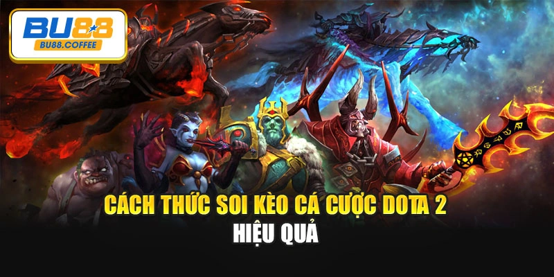Cách thức soi kèo cá cược Dota 2 hiệu quả