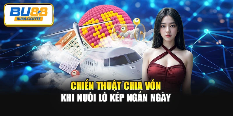 Chiến thuật chia vốn khi nuôi lô kép ngắn ngày