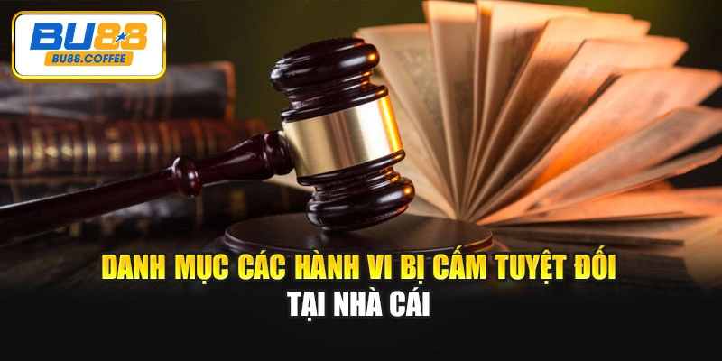 Danh mục các hành vi bị cấm tuyệt đối tại nhà cái
