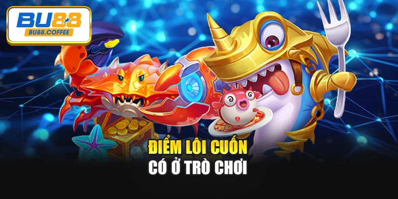 Điểm lôi cuốn có ở trò chơi