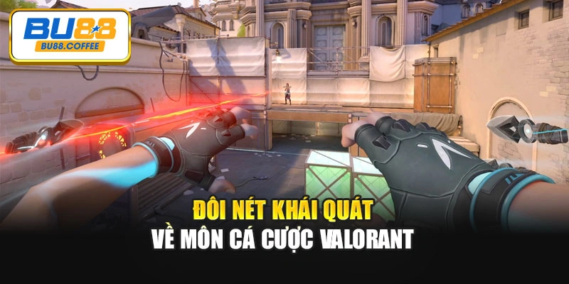 Đôi nét khái quát về môn cá cược Valorant