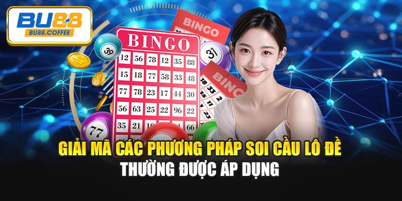 Giải mã các phương pháp soi cầu lô đề thường được áp dụng