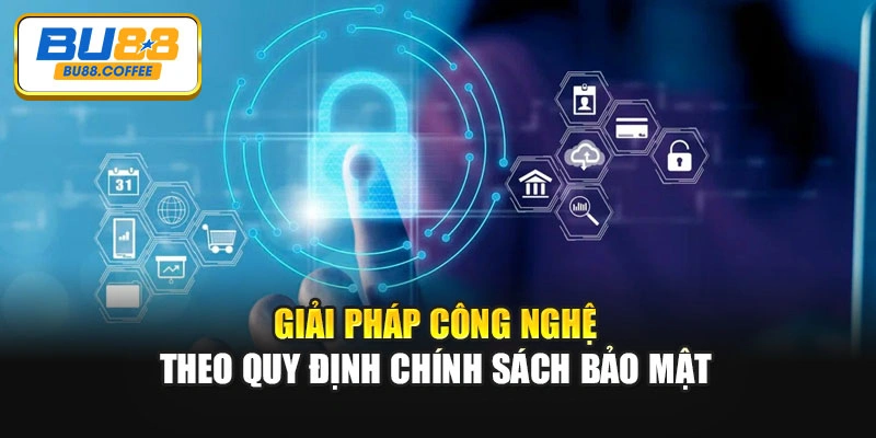 Giải pháp công nghệ theo quy định chính sách bảo mật