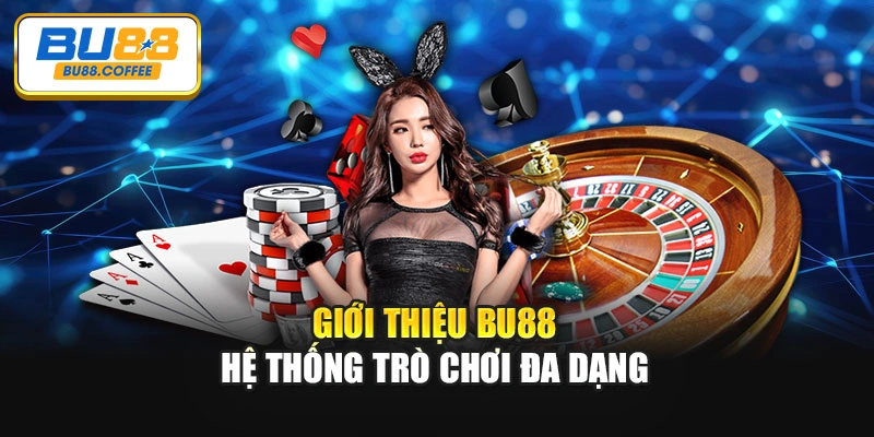 Giới thiệu BU88 - Hệ thống trò chơi đa dạng