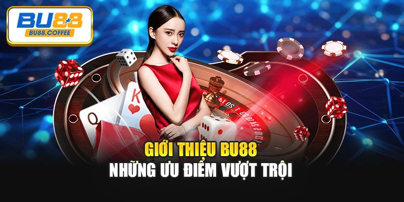Giới thiệu BU88 - Những ưu điểm vượt trội