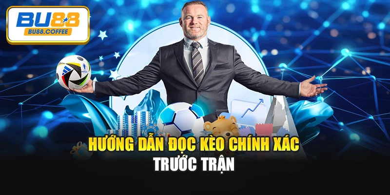 Hướng dẫn đọc kèo chính xác trước trận