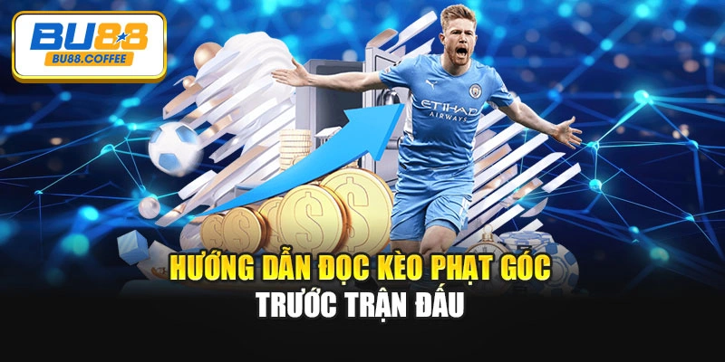 Hướng dẫn đọc kèo phạt góc trước trận đấu