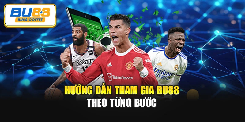 Hướng dẫn tham gia BU88 theo từng bước