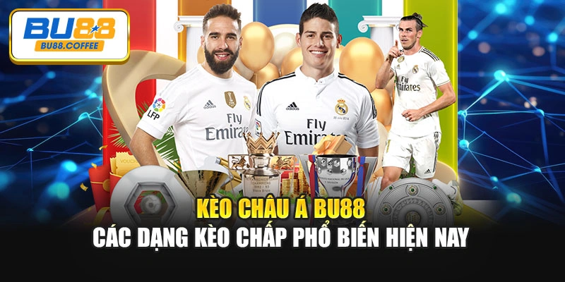 Kèo Châu Á BU88 – Các Dạng Kèo Chấp Phổ Biến Hiện Nay