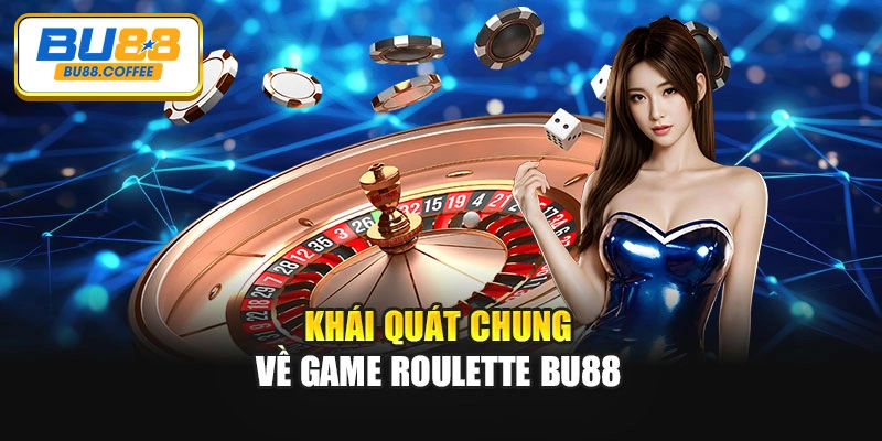 Khái quát chung về game Roulette BU88
