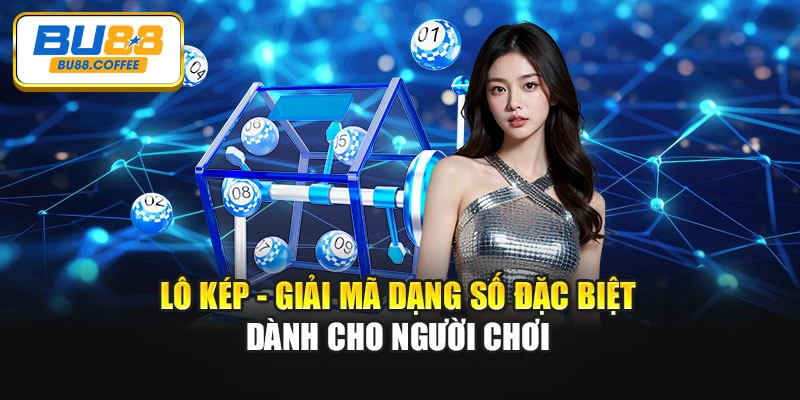 Lô Kép - Giải Mã Dạng Số Đặc Biệt Dành Cho Người Chơi