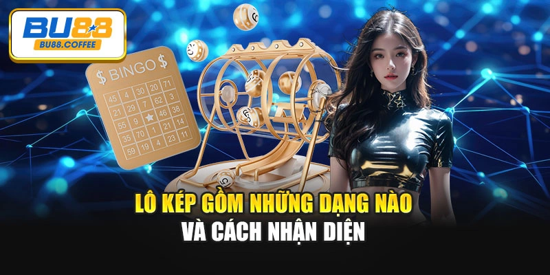 Lô kép gồm những dạng nào và cách nhận diện