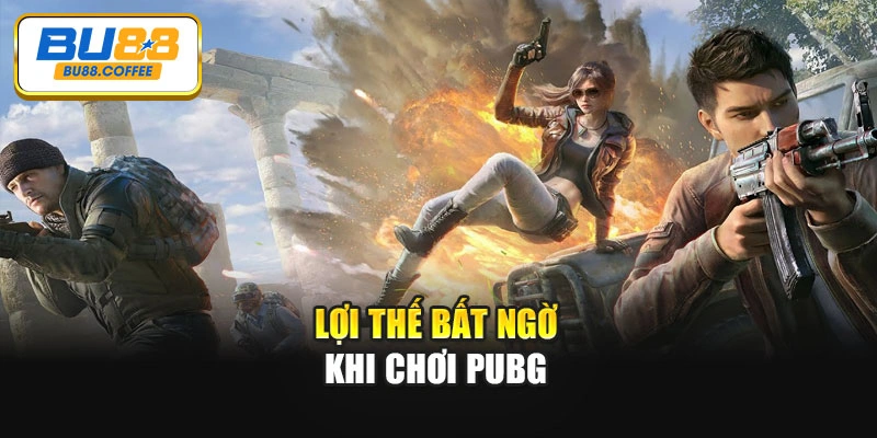 Lợi thế bất ngờ khi chơi PUBG