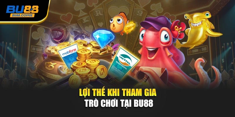 Lợi thế khi tham gia trò chơi tại BU88