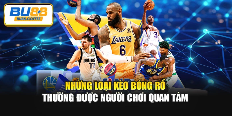 Những loại kèo bóng rổ thường được người chơi quan tâm