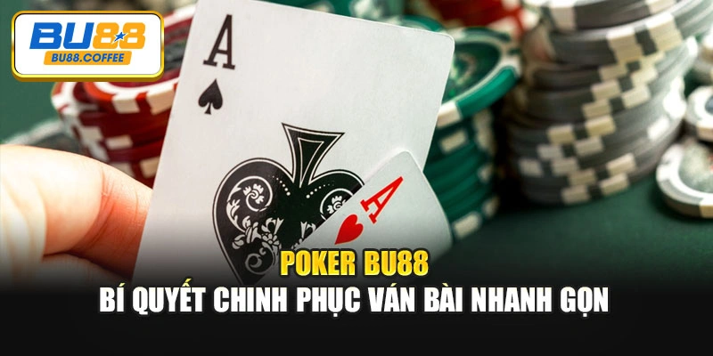 Poker BU88 – Bí Quyết Chinh Phục Ván Bài Nhanh Gọn