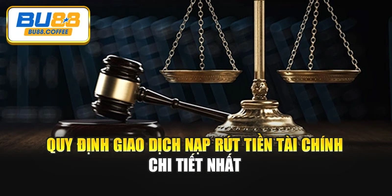 Quy định giao dịch nạp rút tiền tài chính chi tiết nhất