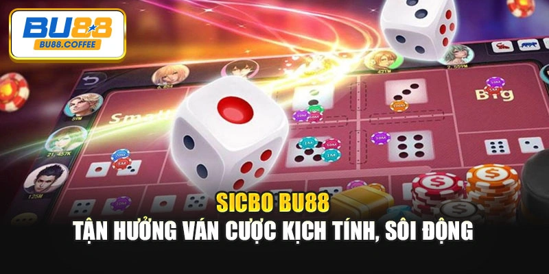 Sicbo BU88 – Tận Hưởng Ván cược Kịch Tính, Sôi Động