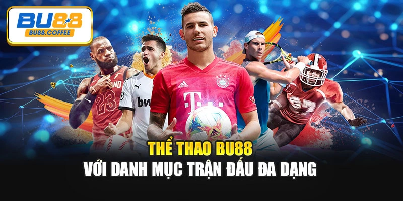 Thể thao BU88 với danh mục trận đấu đa dạng