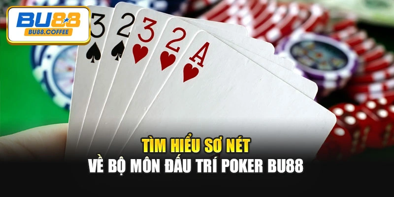 Tìm hiểu sơ nét về bộ môn đấu trí Poker BU88