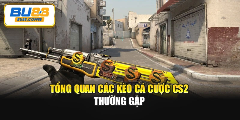 Tổng quan các kèo cá cược CS2 thường gặp