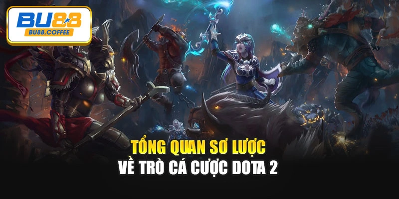 Tổng quan sơ lược về trò cá cược Dota 2