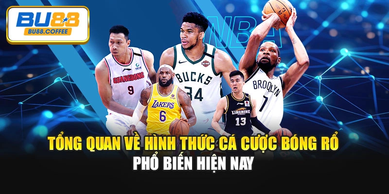 Tổng quan về hình thức cá cược bóng rổ phổ biến hiện nay