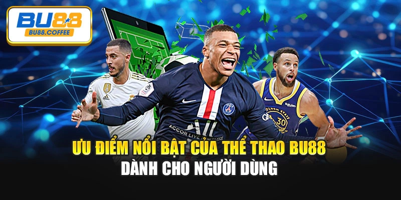 Ưu điểm nổi bật của Thể thao BU88 dành cho người dùng